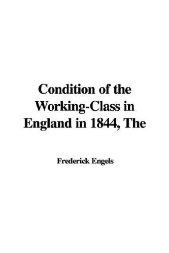 The Condition of the Working-Class in England in 1844 / with a Preface written in 1892